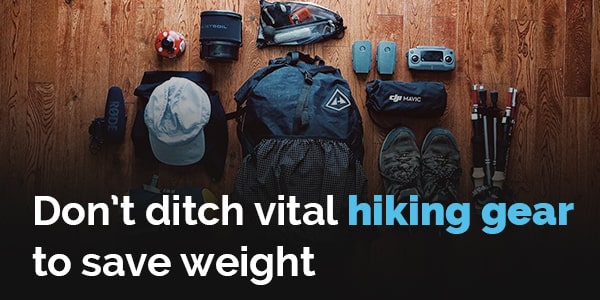 dont ditch vital hiking gear to save weight