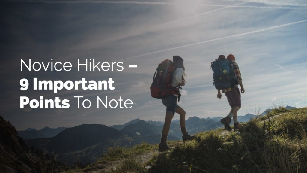 Novice Hikers – 9 Important Points To Note