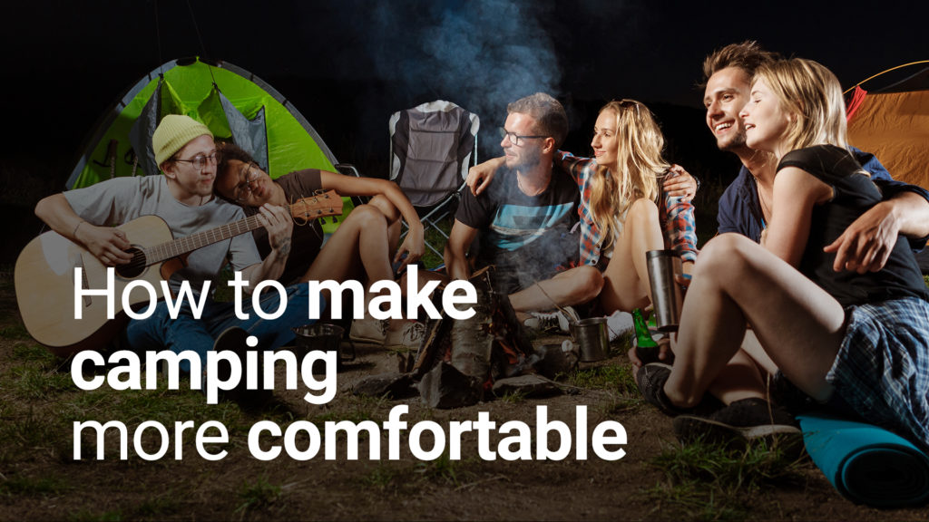 how to make camping more comfortable