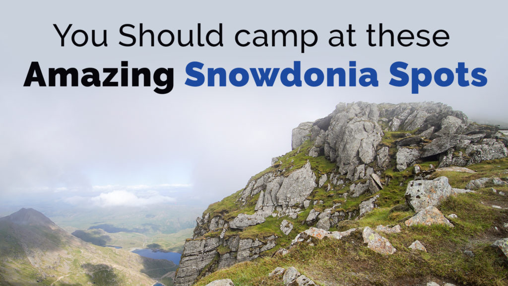 you should camp at these amazing snowdonia spots
