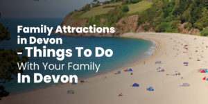 Family Attractions in Devon - Things To Do With Your Family In Devon