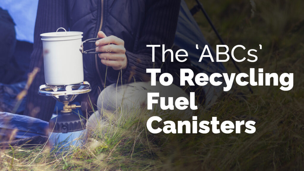The ‘ABCs’ To Recycling Fuel Canisters