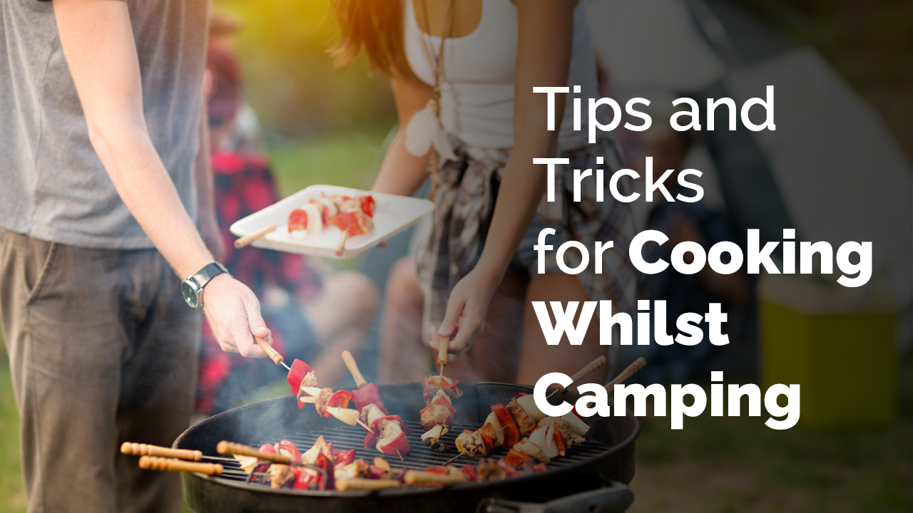 Tips and Tricks for Cooking Whilst Camping