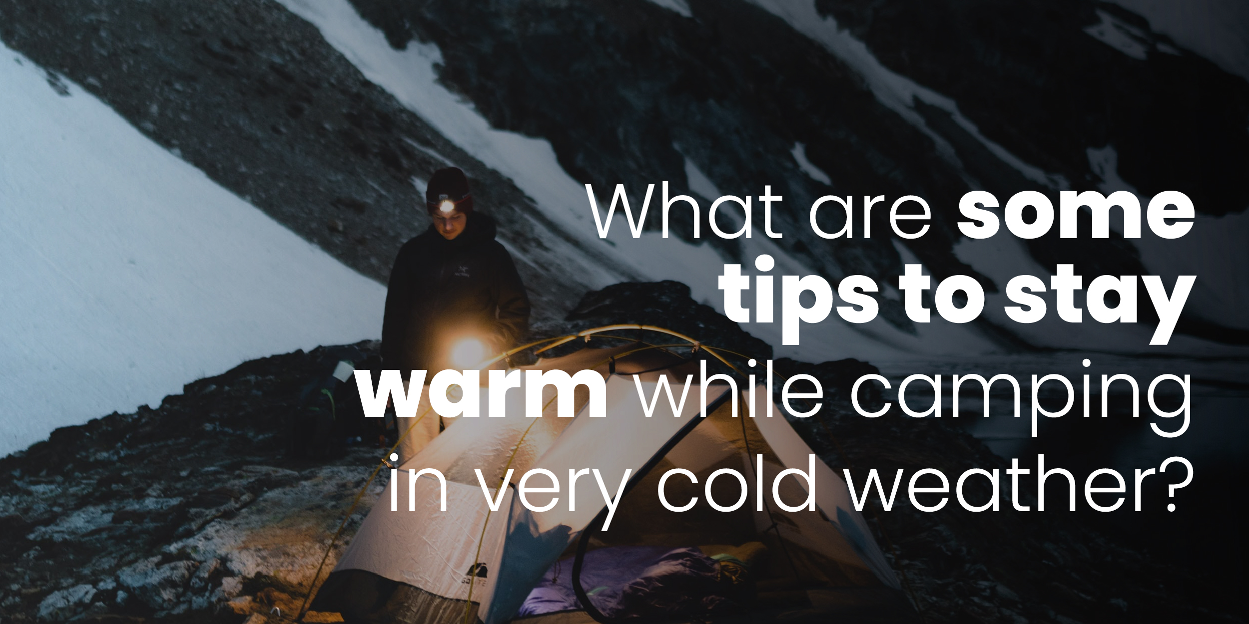 What are some tips to stay warm while camping in very cold weather?
