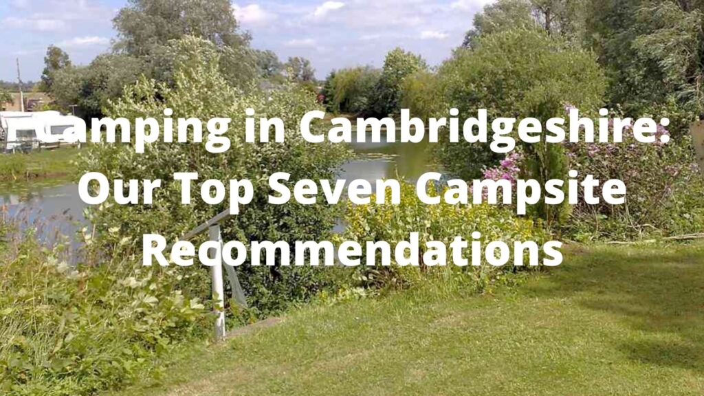 Camping in Cambridgeshire Our Top Seven Campsite Recommendations