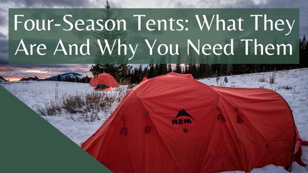 Four-Season Tents What They Are And Why You Need Them